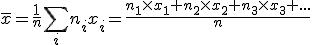 3$ \bar{x}=\frac{1}{n}\sum_i n_ix_i = \frac{n_1\times x_1+n_2\times x_2+n_3\times x_3+...}{n}